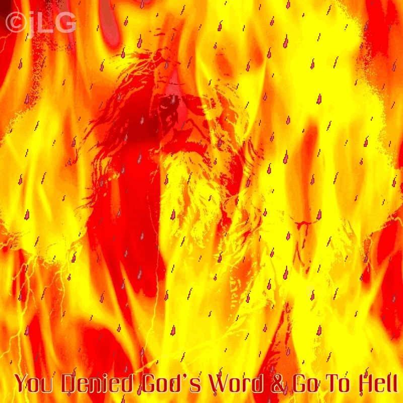 You Denied God's Word & Go To Hell